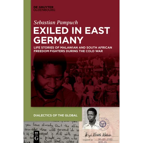 Exiled in East Germany: Life Stories of Malawian and South African Freedom Fighters During the Cold War