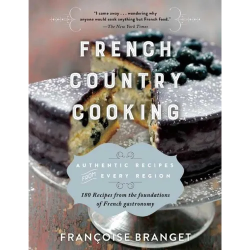 French Country Cooking: Authentic Recipes from Every Region - Paperback