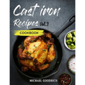 Cast Iron Recipes Cookbook: The 25 Best Recipes to Cook with a Cast-Iron Skillet - Every things You need in One Pan - Vol.3 - Paperback
