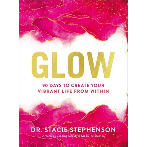 Glow: 90 Days to Create Your Vibrant Life from Within - Hardcover