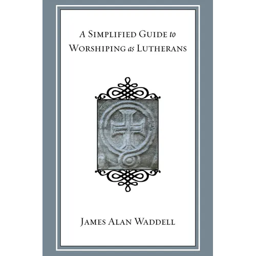 A Simplified Guide to Worshiping As Lutherans - Paperback