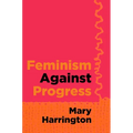 Feminism Against Progress - Hardcover