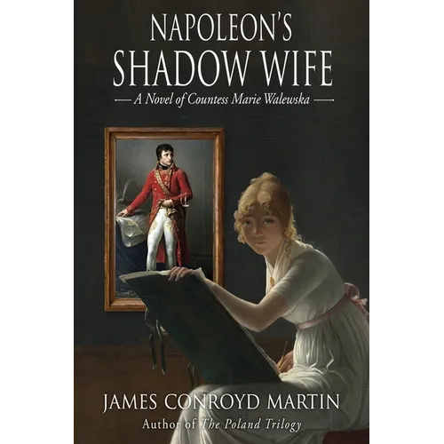 Napoleon's Shadow Wife: A Novel of Countess Marie Walewska