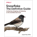 Snowflake: The Definitive Guide: Architecting, Designing, and Deploying on the Snowflake Data Cloud - Paperback