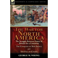 The War for North America: The Struggle between France & Britain for a Continent, The Conquest of New France and The Fall of Canada