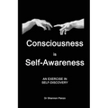 Consciousness is Self-Awareness: An Exercise in Self-Discovery - Paperback