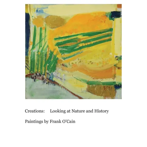 Creations: Looking at Nature and History: Paintings by Frank O'Cain - Hardcover