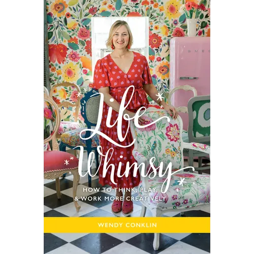 Life Whimsy: How to Think, Play, and Work More Creatively - Hardcover