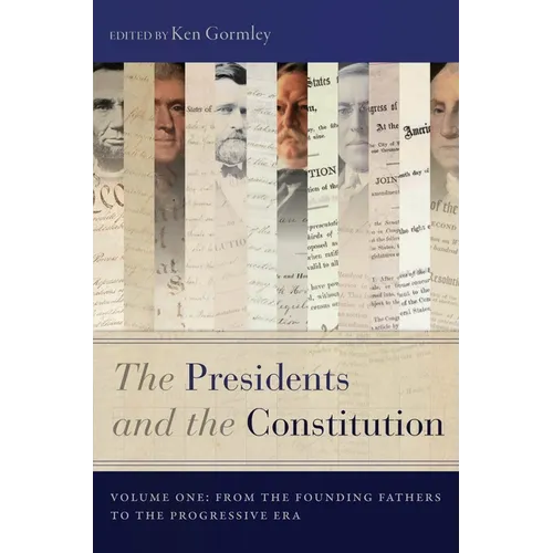 The Presidents and the Constitution, Volume One: From the Founding Fathers to the Progressive Era