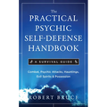The Practical Psychic Self-Defense Handbook: A Survival Guide - Paperback