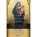 30 Marian Eucharistic Visits: Adoring Jesus with His Mother - Paperback