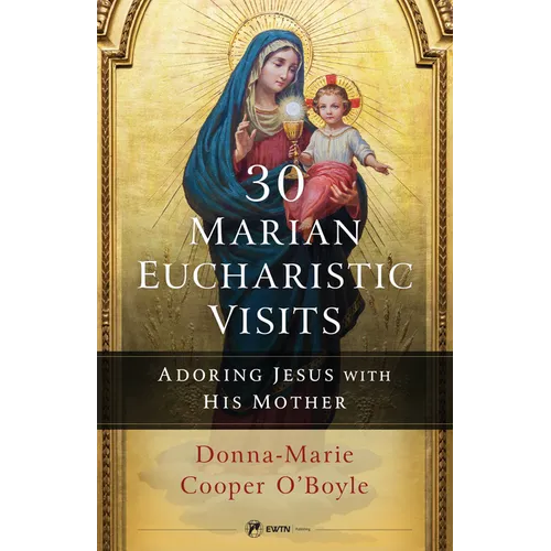 30 Marian Eucharistic Visits: Adoring Jesus with His Mother - Paperback