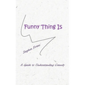 Funny Thing Is: A Guide to Understanding Comedy - Paperback