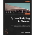 Python Scripting in Blender: Extend the power of Blender using Python to create objects, animations, and effective add-ons - Paperback