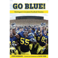 Go Blue!: Michigan's Greatest Football Stories - Paperback