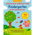 Addition and Subtraction Kindergarten Math Workbook: 100 Fun Activities to Build Core Math Skills with Focused Practice - Paperback