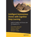 Intelligent Autonomous Drones with Cognitive Deep Learning: Build Ai-Enabled Land Drones with the Raspberry Pi 4 - Paperback