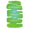 Your Mitochondria: Key to Health and Longevity - Paperback