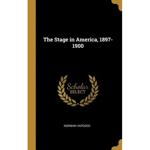 The Stage in America, 1897-1900