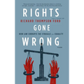 Rights Gone Wrong: How Law Corrupts the Struggle for Equality