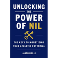 Unlocking the Power of NIL: The Keys to Monetizing Your Athletic Potential - Paperback