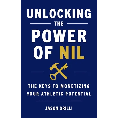 Unlocking the Power of NIL: The Keys to Monetizing Your Athletic Potential - Paperback