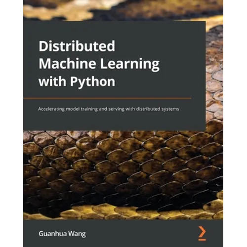 Distributed Machine Learning with Python: Accelerating model training and serving with distributed systems - Paperback
