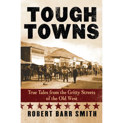 Tough Towns: True Tales from the Gritty Streets of the Old West