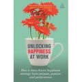 Unlocking Happiness at Work: How a Data-Driven Happiness Strategy Fuels Purpose, Passion and Performance - Hardcover