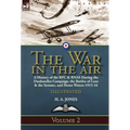 The War in the Air-Volume 2: a History of the RFC & RNAS During the Dardanelles Campaign, the Battles of Loos & the Somme, and Home Waters 1915-16