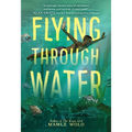 Flying Through Water - Hardcover