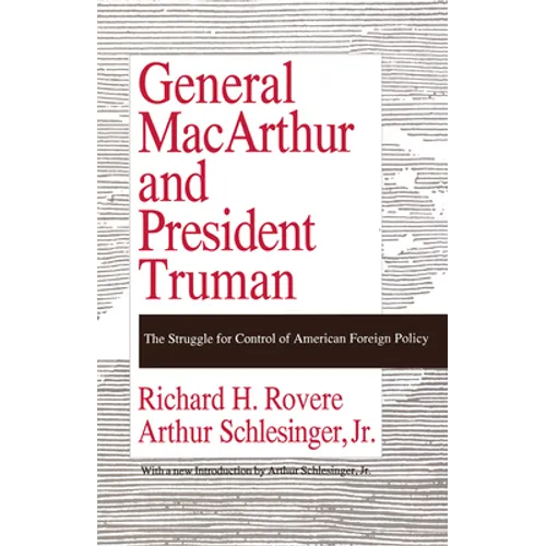General MacArthur and President Truman: The Struggle for Control of American Foreign Policy