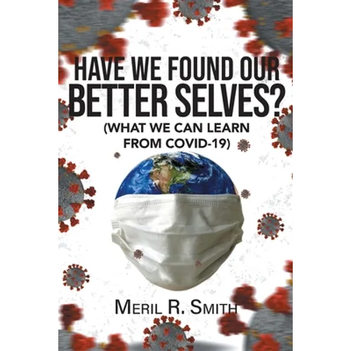 Have We Found Our Better Selves?: (What We Can Learn from Covid-19) - Paperback