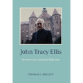 John Tracy Ellis: An American Catholic Reformer - Hardcover