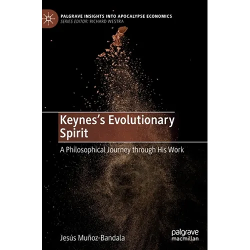 Keynes's Evolutionary Spirit: A Philosophical Journey Through His Work - Hardcover