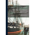 Jay's Treaty And The Northwest Boundary Gap