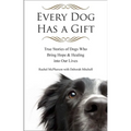 Every Dog Has a Gift: True Stories of Dogs Who Bring Hope & Healing into Our Lives - Paperback