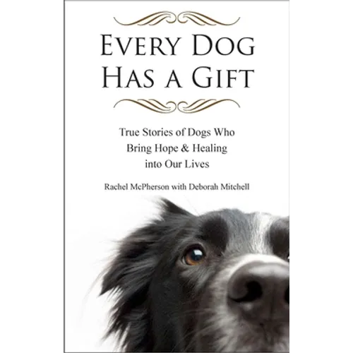 Every Dog Has a Gift: True Stories of Dogs Who Bring Hope & Healing into Our Lives - Paperback