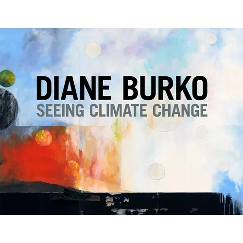 Diane Burko: Seeing Climate Change - Hardcover