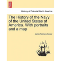 The History of the Navy of the United States of America. with Portraits and a Map