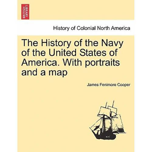 The History of the Navy of the United States of America. with Portraits and a Map