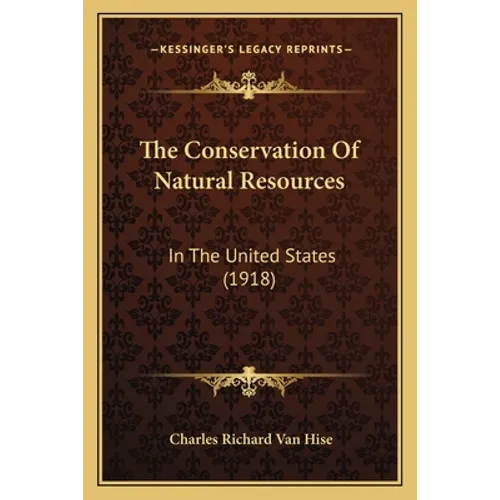 The Conservation Of Natural Resources: In The United States (1918)