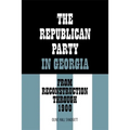 The Republican Party in Georgia: From Reconstruction Through 1900