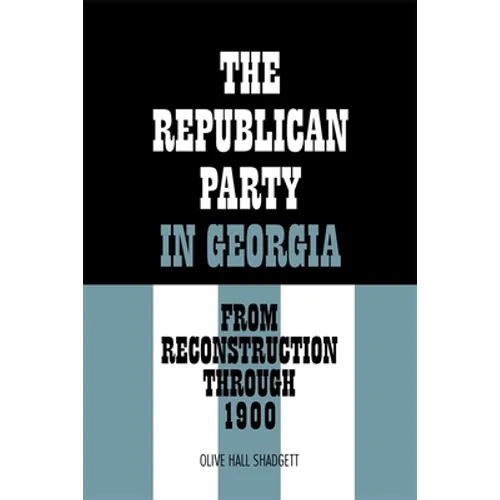 The Republican Party in Georgia: From Reconstruction Through 1900