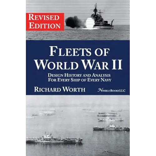 Fleets of World War II: Design History and Analysis for Every Ship of Every Navy (Revised Edition)