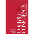 Courage & Confidence: What it Really Takes to Succeed in Business - Paperback