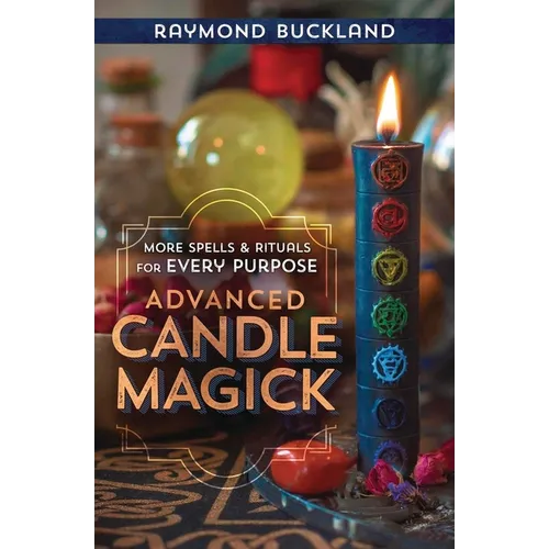 Advanced Candle Magick: More Spells & Rituals for Every Purpose - Paperback