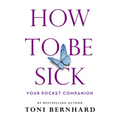 How to Be Sick: Your Pocket Companion - Paperback