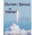 Outer Space Is Here! A Survey of the Latest Aerospace Developments from Earth and Beyond - Paperback