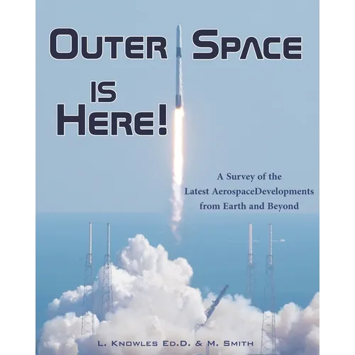 Outer Space Is Here! A Survey of the Latest Aerospace Developments from Earth and Beyond - Paperback